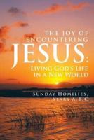 THE JOY OF ENCOUNTERING JESUS: Living God's Life in a New World
