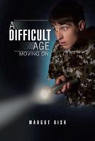 A Difficult Age: Moving on