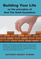 Building Your Life on the principles of God: The Solid foundation