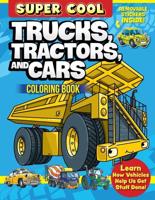 Super Cool Trucks, Tractors, and Cars Coloring Book