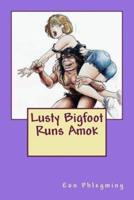 Lusty Bigfoot Runs Amok
