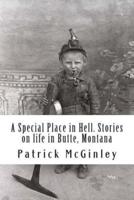A Special Place in Hell. Stories on Life in Butte, Montana