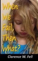 When We Fail, Then What?