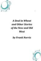 A Deal in Wheat and Other Stories of the New and Old West