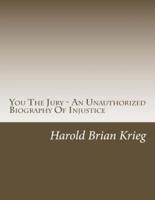 You the Jury - An Unauthorized Biography of Injustice