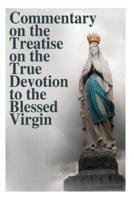 Commentary on the Treatise on the True Devotion to the Blessed Virgin