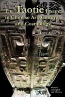 The Taotie Image in Chinese Art, Culture, and Cosmology