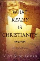 What Really Is Christianity, Second Edition