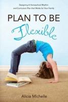 Plan to Be Flexible