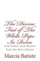The Divine Fiat of the White Pope in Rome