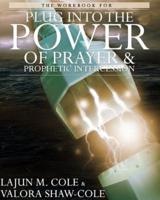 The Workbook of Plug Into the Power of Prayer and Prophetic Intercession
