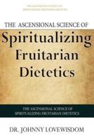 The Ascensional Science of Spiritualizing Fruitarian Dietetics