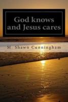 God Knows and Jesus Cares