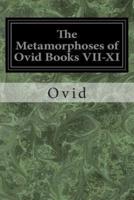 The Metamorphoses of Ovid Books VII-XI