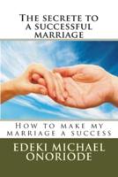 The secrete to a successful marriage: How to make my marriage a success