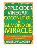 Apple Cider Vinegar, Coconut Oil & Almond Oil Miracle