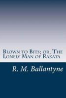 Blown to Bits; or, The Lonely Man of Rakata