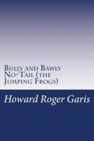 Bully and Bawly No-Tail (The Jumping Frogs)