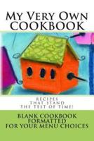 My Very Own Cookbook Recipes That Stand the Test of Time!