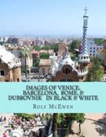Images of Venice, Barcelona, Rome, & Dubrovnik In Black & White