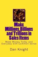 Make Millions, Billions and Trillions in Sales Items