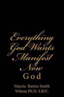 Everything God Wants Manifest Now