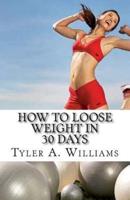 How to Loose Weight in 30 Days