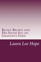 Bunny Brown and His Sister Sue on Grandpa's Farm