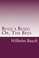 Buzz a Buzz; Or, The Bees