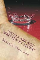 "Goals Are NOT Written in Stone"