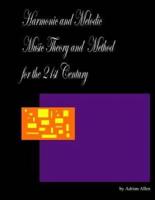 Harmonic and Melodic Music Theory and Method for the 21st Century