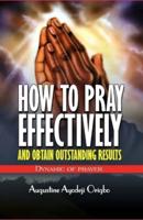 HOW TO PRAY EFFECTIVELY and Obtain Outstanding Results