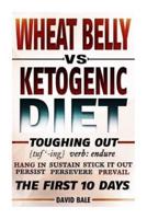 Wheat Belly Vs. Ketogenic Diet Toughing Out the First 10 Days