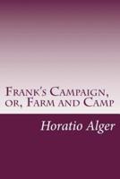 Frank's Campaign, or, Farm and Camp