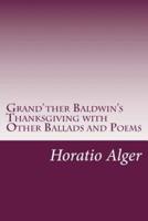 Grand'ther Baldwin's Thanksgiving With Other Ballads and Poems