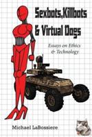 Sexbots, Killbots & Virtual Dogs