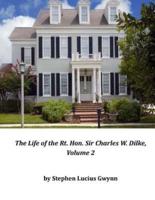 The Life of the Rt. Hon. Sir Charles W. Dilke, Volume 2