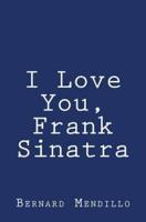 I Love You, Frank Sinatra