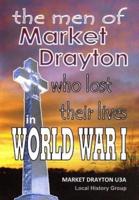 The Men of Market Drayton Who Lost Their Lives in World War I Who Are Listed on Local War Memorials or Buried in Market Drayton Cemetery, Casualty Clearing Stations and Auxiliary Military Hospitals of France, Belgium, Holland, Turkey, Russia, Israel and Egypt, Notes on the War Memorials and Hospitals of Market Drayton, a List of Men from the Market Drayton Area Who Were Serving in the Armed Forces December 1914, Gallantry Medals and Awards,