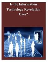 Is the Information Technology Revolution Over