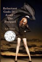 Reluctant Gods IV - Aysel - The Prequel