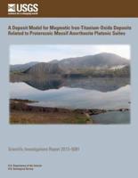 A Deposit Model for Magmatic Iron- Titanium-Oxide Deposits Related to Proterozoic Massif Anorthosite Plutonic Suites