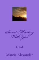 Secret Meeting With God