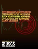 Geochronologic and Geochemical Data from Mesozoic Rocks in the Black Mountain Area Northeast of Victorville, San Bernardino County, California