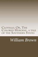 Clotelle; Or, The Colored Heroine, a Tale of the Southern States