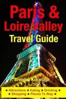 Paris & Loire Valley Travel Guide - Attractions, Eating, Drinking, Shopping & Places To Stay