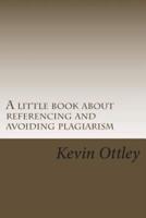 A Little Book About Referencing and Avoiding Plagiarism