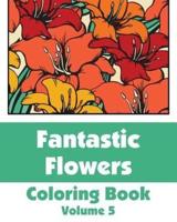 Fantastic Flowers Coloring Book (Volume 5)