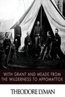 With Grant and Meade from the Wilderness to Appomattox