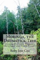Moringa, the Drumstick Tree: Growing Practices, Economic Importance and Health Benefits